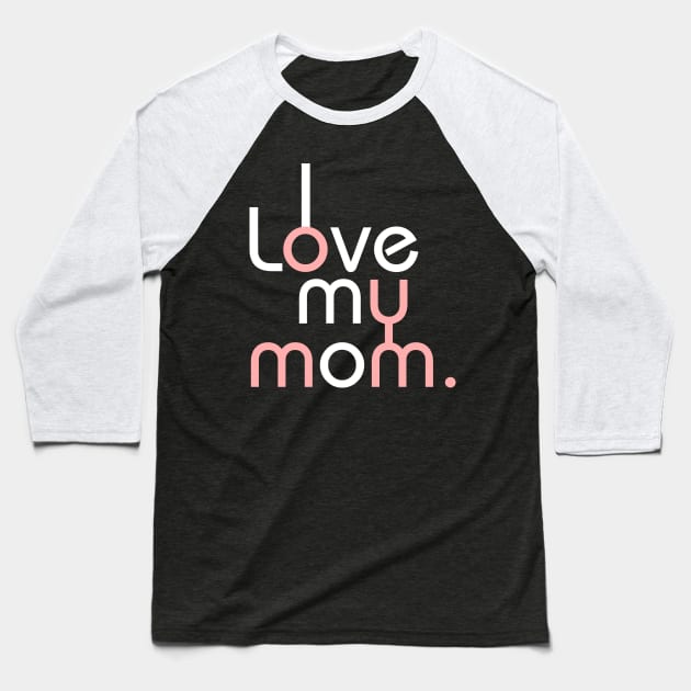 I love my mom Baseball T-Shirt by marcrosendahle